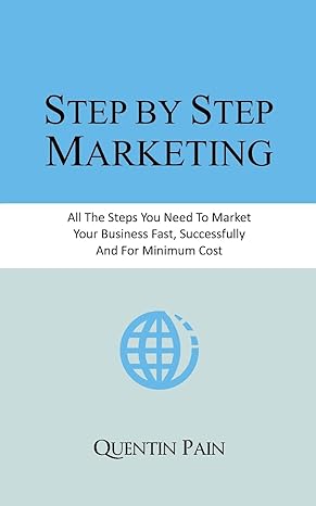 step by step marketing from zero to 36 000 customers a real life guide to small business success 1st edition