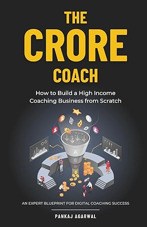 the crore coach how to build a high income coaching business from scratch 1st edition mr pankaj agarwal