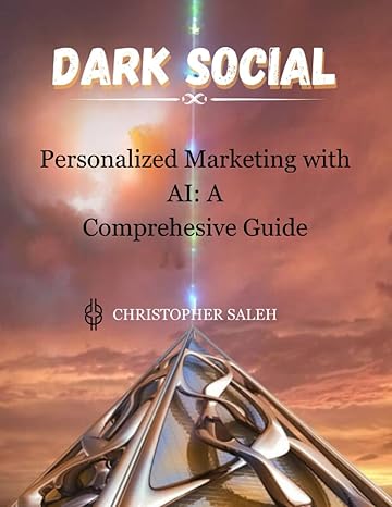 dark social personalized marketing with ai a comprehensive guide 1st edition christopher saleh b0c9sndrsm,