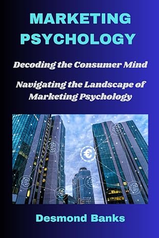 marketing psychology decoding the consumer mind navigating the landscape of marketing psychology 1st edition