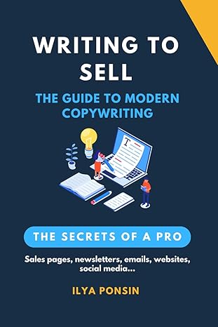 writing to sell the guide to modern copywriting 1st edition ilya ponsin b0crqfz7yx, 979-8874228071