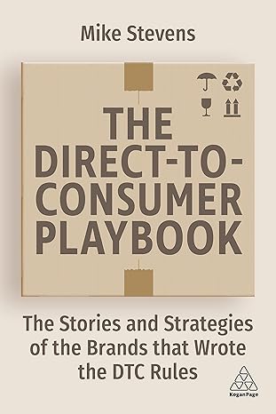 the direct to consumer playbook the stories and strategies of the brands that wrote the dtc rules 1st edition