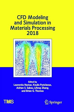 cfd modeling and simulation in materials processing 2018 1st edition laurentiu nastac ,koulis pericleous