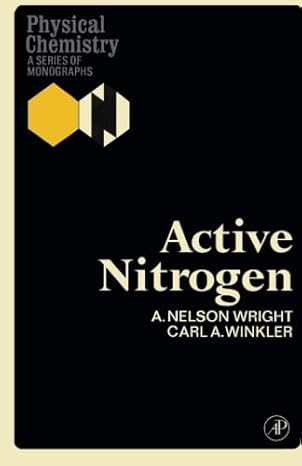 active nitrogen physical chemistry a series of monographs 1st edition a nelson wright ,ernest m loebl ,carl a