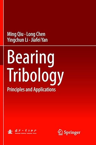 bearing tribology principles and applications 1st edition ming qiu ,long chen ,yingchun li ,jiafei yan