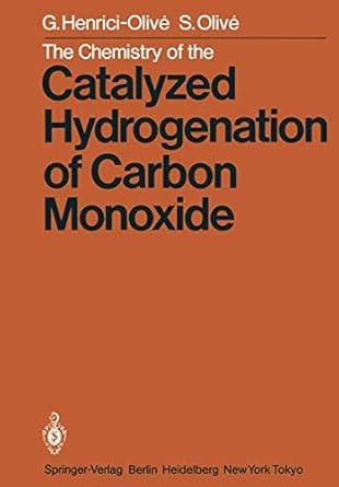 the chemistry of the catalyzed hydrogenation of carbon monoxide 1st edition g henrici olive ,s olive