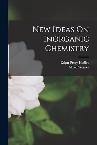 new ideas on inorganic chemistry 1st edition alfred werner ,edgar percy hedley 1017802114, 978-1017802115