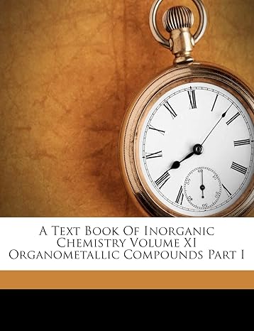 a text book of inorganic chemistry volume xi organometallic compounds part i 1st edition anonymous