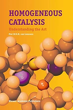 homogeneous catalysis understanding the art 2004th edition piet w n m van leeuwen 1402031769, 978-1402031762