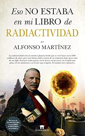 eso no estaba en mi libro de radiactividad 1st edition alfonso martinez ortega 8417547169, 978-8417547165