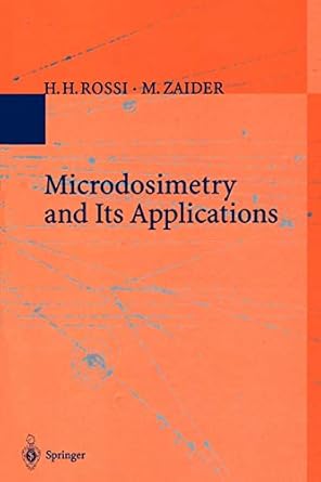 microdosimetry and its applications 1st edition h.h. rossi, m. zaider 364285186x, 978-3642851865