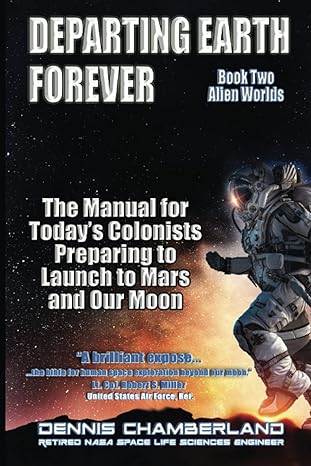 departing earth forever book two alien worlds the manual for today s colonists preparing to launch to mars