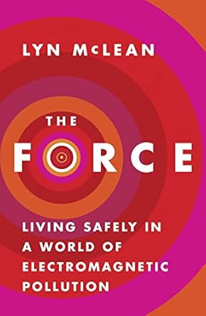 the force living safely in a world of electromagnetic pollution 1st edition lyn mclean 1921640294,