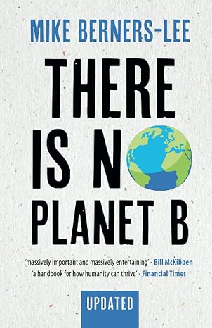 there is no planet b a handbook for the make or break years revised edition mike berners lee 110882157x,