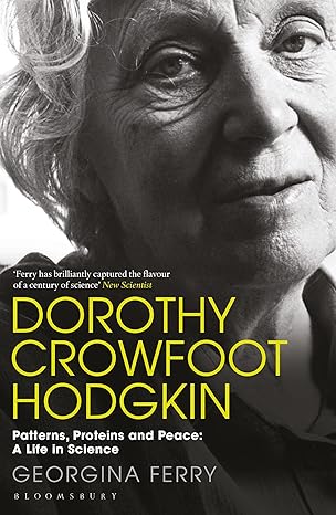 dorothy crowfoot hodgkin patterns proteins and peace a life in science 1st edition georgina ferry 1448217601