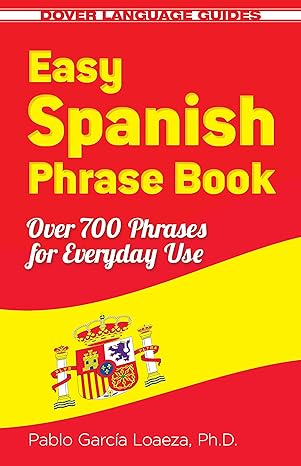 easy spanish phrase book new edition over 700 phrases for everyday use new edition dr pablo garcia loaeza