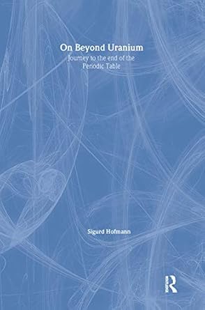 on beyond uranium journey to the end of the periodic table 1st edition sigurd hofmann 0415284961,