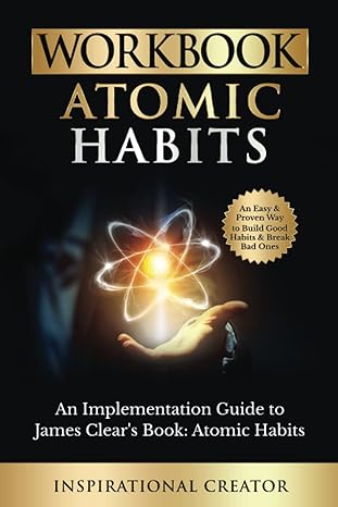 workbook atomic habits an implementation guide to james clear s book atomic habits an easy and proven way to