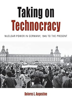 taking on technocracy nuclear power in germany 1945 to the present 1st edition dolores l. augustine