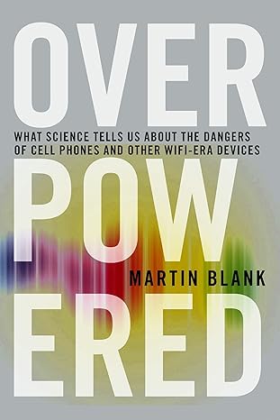 overpowered the dangers of electromagnetic radiation and what you can do about it 1st edition martin blank