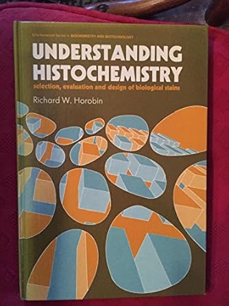 understanding histochemistry selection evaluation and design of biological stains 1st edition richard w