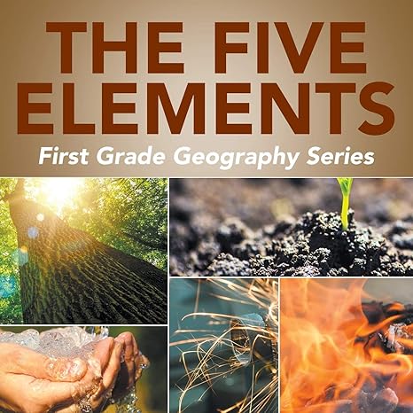 the five elements first grade geography series 1st edition baby professor 1682800601, 978-1682800607