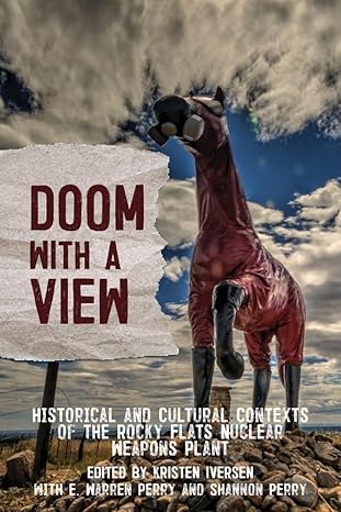 doom with a view historical and cultural contexts of the rocky flats nuclear weapons plant none edition