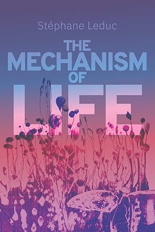 the mechanism of life 1st edition stephane leduc ,william deane butcher 979-8663732956