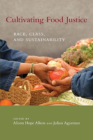 cultivating food justice race class and sustainability 1st edition alison hope alkon ,julian agyeman