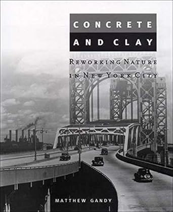 concrete and clay reworking nature in new york city 1st edition matthew gandy 0262572168, 978-0262572163