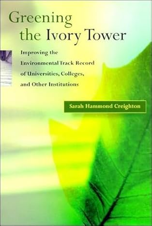 greening the ivory tower improving the environmental track record of universities colleges and other