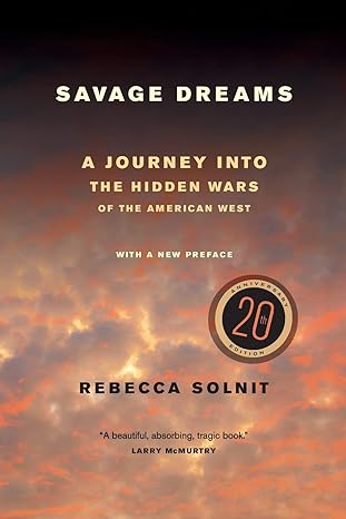 savage dreams a journey into the hidden wars of the american west 1st edition rebecca solnit 0520282280,