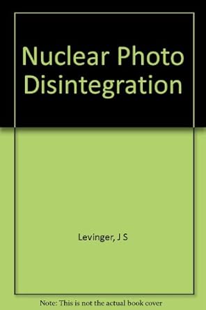 nuclear photo disintegration 1st edition joseph s levinger b0006awclo