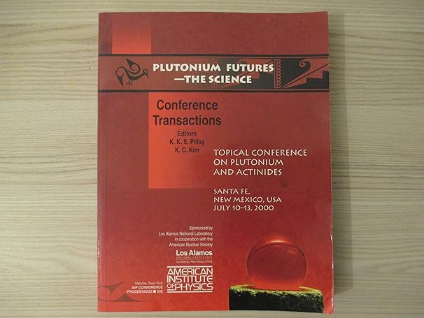 plutonium futures the science topical confernce on plutonium and actinides 1st edition k.k.s. pillay ,k.c.