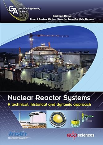 nuclear reactor systems a technical historical and dynamic approach 1st edition bertrand barre ,pascal anzieu