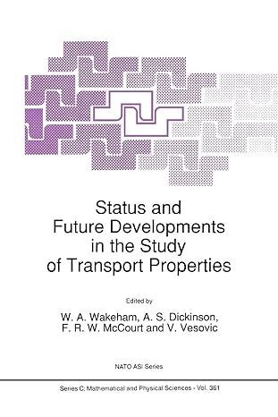 status and future developments in the study of transport properties 1st edition w.a. wakeham ,a.s. dickinson