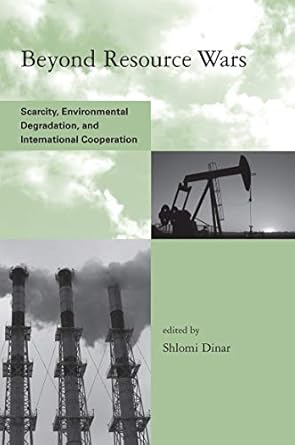 beyond resource wars scarcity environmental degradation and international cooperation 1st edition shlomi