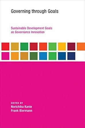 governing through goals sustainable development goals as governance innovation 1st edition norichika kanie,