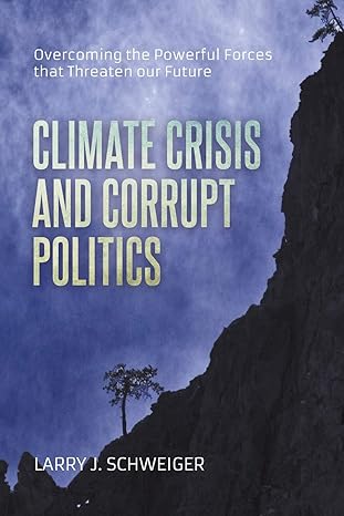 the climate crisis and corrupt politics overcoming the powerful forces that threaten our future 1st edition