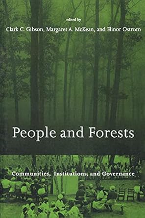 people and forests communities institutions and governance 1st edition clark c. gibson, margaret a. mckean,