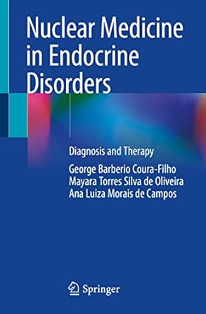 nuclear medicine in endocrine disorders diagnosis and therapy 1st edition george barberio coura-filho ,mayara