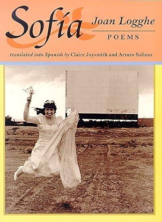 sofia poems 1st edition joan logghe ,claire joysmith ,arturo salinas 1888809116, 978-1888809114