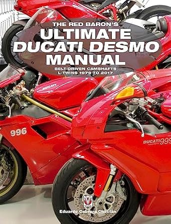 the red baron s ultimate ducati desmo manual belt driven camshafts l twins 1979 to 2017 1st edition eduardo