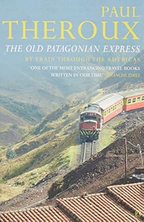 the old patagonian express by train through the americas revised edition paul theroux 0140249796,