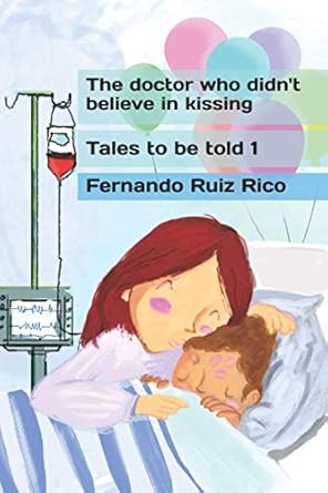 the doctor who didn t believe in kissing 1st edition fernando ruiz rico 1980834636, 978-1980834632