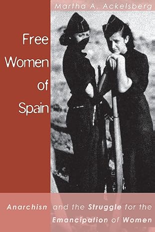 free women of spain anarchism and the struggle for the emancipation of women revised edition martha