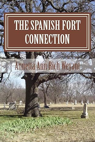 the spanish fort connection the spanish fort connection 1st edition annetta ann rich weyant 1523634707,