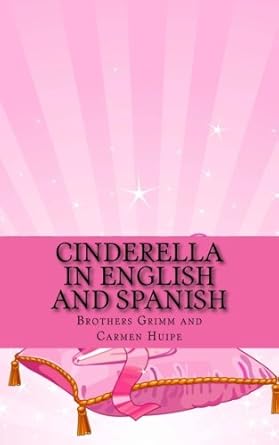 cinderella in english and spanish 1st edition brothers grimm ,carmen huipe 149214259x, 978-1492142591