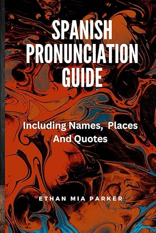 spanish pronunciation guide including names places and quotes 1st edition ethan mia parker 979-8862383096