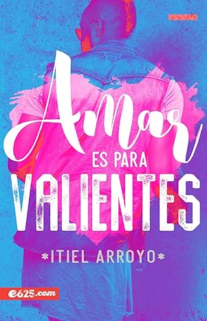 amar es para valientes 1st edition itiel arroyo 1946707171, 978-1946707178